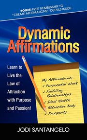 Dynamic affirmations : learn to live the law of attraction with purpose and passion cover image