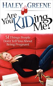 Are you KIDing me! : 51 things people don't tell you about being pregnant cover image