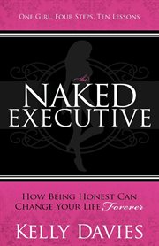 The naked executive : how being honest can change your life forever cover image