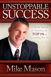 Unstoppable Success : a Proven System for Reaching the Top 1% in Everything You Do cover image