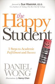 The happy student : 5 steps to academic fulfillment and success cover image