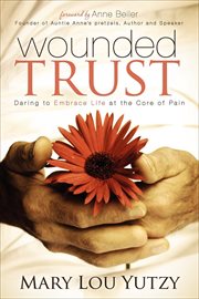 Wounded trust : daring to embrace life at the core of pain cover image