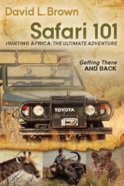 Safari 101. Hunting Africa: The Ultimate Adventure cover image