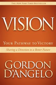 Vision : your pathway to victory : sharing a direction to a better future cover image