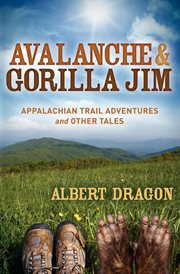 Avalanche & Gorilla Jim : Appalachian Trail adventures and other tales cover image