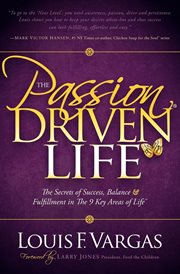 The passion driven life : the secrets of success, balance & fulfillment in the 9 key areas of life cover image