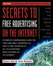 Secrets to free advertising on the internet. A Complete Comprehensive Guide For Large & Small Businesses on How to Take Advantage of All the Adve cover image