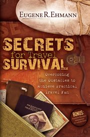 Secrets for travel survival : overcoming the obstacles to achieving practical travel fun cover image
