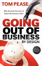 Going out of business by design : why seventy percent of small businesses fail cover image