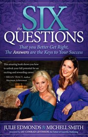 The six questions : that you better get right : the answers are the keys to your success cover image