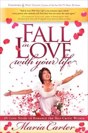 Fall in love with your life : 365 love notes to romance the self-critic within cover image