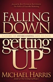 Falling down, getting up : a story of overcoming life to live cover image