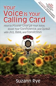 Your voice is your calling card : how to power-charge your voice, boost your confidence, and speak with joy, ease, and conviction cover image