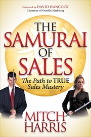 The Samurai of Sales : The Path to True Sales Mastery cover image