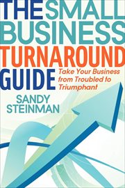 The small business turnaround guide : take your business from troubled to triumphant cover image