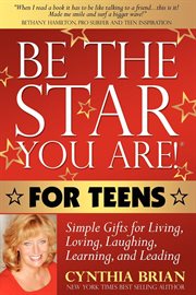 Be the star you are! for teens : simple gifts for living, loving, laughing, learning, and leading cover image