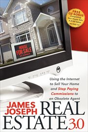 Real estate 3.0 : ues the Internet to sell your home and stop paying commissions to obsolete real estate agents! cover image