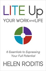 Lite up your work and life : 6 essentials to expressing your full potential cover image
