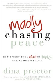 Madly chasing peace : how I went from hell to happy in nine minutes a day cover image
