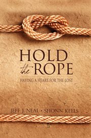 Hold the rope : having a heart for the lost cover image