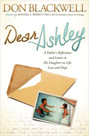 Dear Ashley : a father's reflections and letters to his daughter on life, love and hope cover image