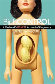 Birthcontrol : a husband's honest account of pregnancy cover image