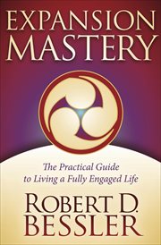 Expansion mastery : the practical guide to living a fully engaged life cover image