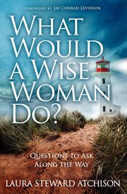 What would a wise woman do? : questions to ask along the way cover image