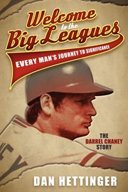 Welcome to the big leagues : every man's journey to significance, the Darrel Chaney Story cover image