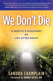 We don't die : a skeptic's discovery of life aAfter death cover image