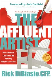 The affluent artist : how creative could you be if money wasn't an issue? : the money book for creative people cover image