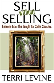 Sell without selling : lessons from the jungle for sales success cover image