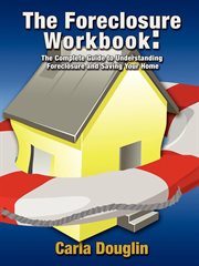 The foreclosure workbook : the homeowner's guide to understanding foreclosure and saving your home cover image