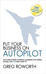 Put your business on autopilot : the 7-step system to create a business that works so well that you don't have to cover image