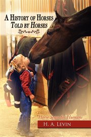 A history of horses told by horses : horse sense for humans cover image
