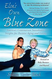 Elsa's own blue zone. America's Centenarian Sweetheart's Insights for Positive Aging and Living cover image