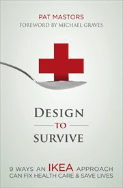 Design to survive : 9 ways an Ikea approach can fix health care & save lives cover image