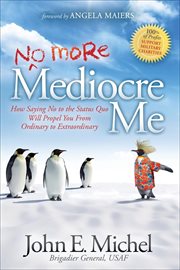 Mediocre me : how saying no to the status quo will propel you from ordinary to extraordinary cover image