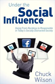 Under the social influence : going from reckless to responsible in today's socially distracted society cover image