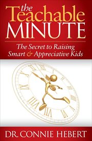 The teachable minute : the secret to raising smart & appreciative kids cover image