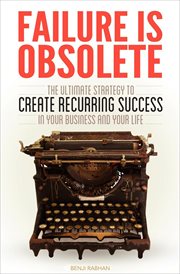 Failure is obsolete : [the ultimate strategy to create recurring success in your business and your life] cover image
