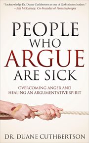 People who argue are sick. Overcoming Anger and Healing an Argumentative Spirit cover image
