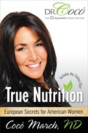 True nutrition : European secrets for American women cover image