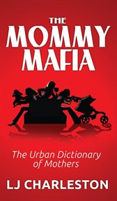 The Mommy Mafia : the urban dictionary of Mothers cover image
