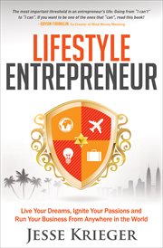 Lifestyle Entrepreneur : Live Your Dreams, Ignite Your Passions and Run Your Business From Anywhere in the World cover image