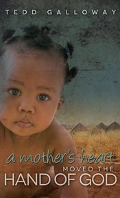 A mother's heart moved the hand of God cover image