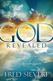 God Revealed : revisit your past to enrich your future cover image