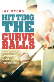 Hitting the curveballs : how crisis can strengthen and grow your business cover image
