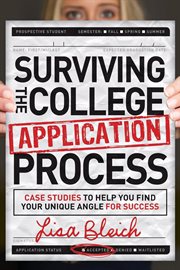 Surviving the college application process : case studies to help you find your unique angle for success cover image