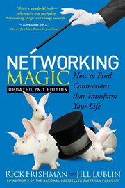 Networking magic : how to find connections that transform your life cover image